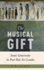 The Musical Gift : Sonic Generosity in Post-War Sri Lanka - Book
