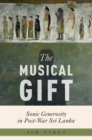 The Musical Gift : Sonic Generosity in Post-War Sri Lanka - eBook