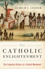 The Catholic Enlightenment : The Forgotten History of a Global Movement - Book