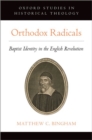 Orthodox Radicals : Baptist Identity in the English Revolution - Book