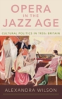 Opera in the Jazz Age : Cultural Politics in 1920s Britain - Book