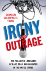 Irony and Outrage : The Polarized Landscape of Rage, Fear, and Laughter in the United States - eBook