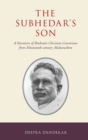 The Subhedar's Son : A Narrative of Brahmin-Christian Conversion from Nineteenth-century Maharashtra - Book