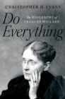 Do Everything : The Biography of Frances Willard - eBook