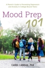 Mood Prep 101 : A Parent's Guide to Preventing Depression and Anxiety in College-Bound Teens - eBook