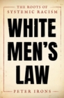 White Men's Law : The Roots of Systemic Racism - Book