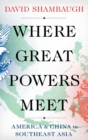 Where Great Powers Meet : America and China in Southeast Asia - Book