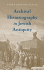 Archival Historiography in Jewish Antiquity - Book