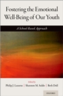 Fostering the Emotional Well-Being of Our Youth : A School-Based Approach - eBook