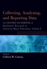 Collecting, Analyzing and Reporting Data : An Oxford Handbook of Qualitative Research in American Music Education, Volume 2 - eBook