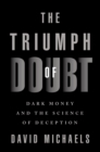 The Triumph of Doubt : Dark Money and the Science of Deception - eBook