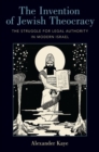 The Invention of Jewish Theocracy : The Struggle for Legal Authority in Modern Israel - Book