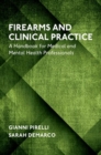 Firearms and Clinical Practice : A Handbook for Medical and Mental Health Professionals - Book