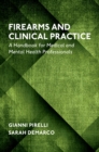 Firearms and Clinical Practice : A Handbook for Medical and Mental Health Professionals - eBook