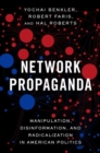 Network Propaganda : Manipulation, Disinformation, and Radicalization in American Politics - Book