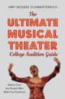 The Ultimate Musical Theater College Audition Guide : Advice from the People Who Make the Decisions - Book
