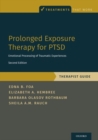 Prolonged Exposure Therapy for PTSD : Emotional Processing of Traumatic Experiences - Therapist Guide - Book