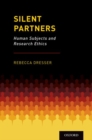 Silent Partners : Human Subjects and Research Ethics - Book