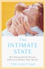 The Intimate State : How Emotional Life Became Political in Welfare-State Britain - Book