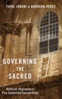 Governing the Sacred : Political Toleration in Five Contested Sacred Sites - Book