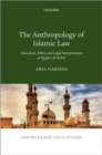 The Anthropology of Islamic Law : Education, Ethics, and Legal Interpretation at Egypt's Al-Azhar - Book