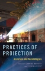 Practices of Projection : Histories and Technologies - Book