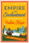 Empire of Enchantment : The Story of Indian Magic - eBook