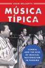 Musica Tipica : Cumbia and the Rise of Musical Nationalism in Panama - Book