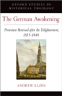 The German Awakening : Protestant Renewal after the Enlightenment, 1815-1848 - Book