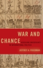 War and Chance : Assessing Uncertainty in International Politics - Book