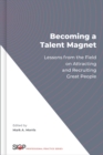 Becoming a Talent Magnet : Lessons from the Field on Attracting and Recruiting Great People - eBook