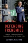 Defending Frenemies : Alliances, Politics, and Nuclear Nonproliferation in US Foreign Policy - Book