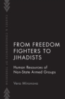 From Freedom Fighters to Jihadists : Human Resources of Non State Armed Groups - Book