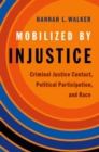 Mobilized by Injustice : Criminal Justice Contact, Political Participation, and Race - Book