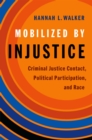 Mobilized by Injustice : Criminal Justice Contact, Political Participation, and Race - eBook