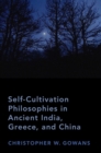 Self-Cultivation Philosophies in Ancient India, Greece, and China - eBook