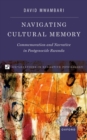 Navigating Cultural Memory : Commemoration and Narrative in Postgenocide Rwanda - Book