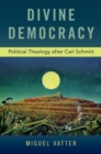 Divine Democracy : Political Theology after Carl Schmitt - eBook