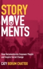 Story Movements : How Documentaries Empower People and Inspire Social Change - Book
