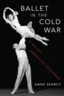 Ballet in the Cold War : A Soviet-American Exchange - eBook