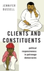 Clients and Constituents : Political Responsiveness in Patronage Democracies - Book