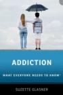 Addiction : What Everyone Needs to Know - Book