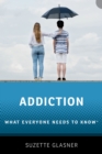 Addiction : What Everyone Needs to Know - eBook