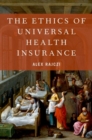 The Ethics of Universal Health Insurance - Book