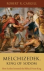 Melchizedek, King of Sodom : How Scribes Invented the Biblical Priest-King - Book