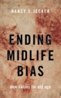 Ending Midlife Bias : New Values for Old Age - Book