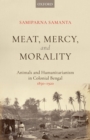 Meat, Mercy, Morality : Animals and Humanitarianism in Colonial Bengal, 1850-1920 - eBook
