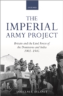 The Imperial Army Project : Britain and the Land Forces of the Dominions and India, 1902-1945 - eBook