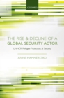 The Rise and Decline of a Global Security Actor : UNHCR, Refugee Protection and Security - eBook