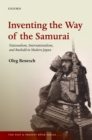 Inventing the Way of the Samurai : Nationalism, Internationalism, and Bushido in Modern Japan - eBook